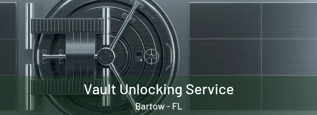  Vault Unlocking Service Bartow - FL
